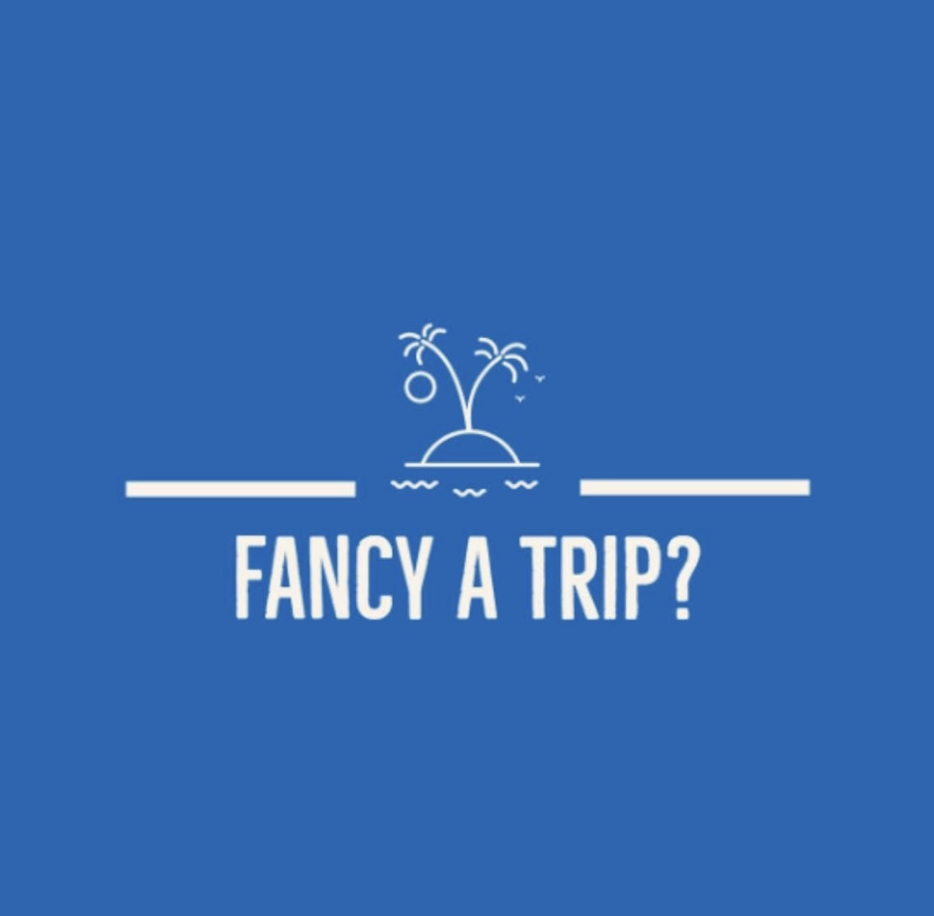 Fancy a Trip